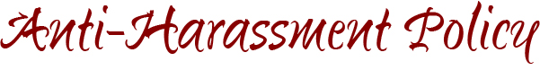 Anti-Harassment Policy Anti-Harassment Policy