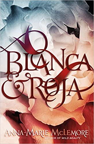 Blanca and Roja by Anna-Marie McLemore