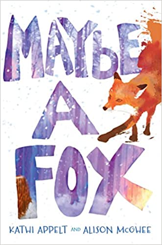 Maybe a Fox by Kathi Appelt and Alison McGhee