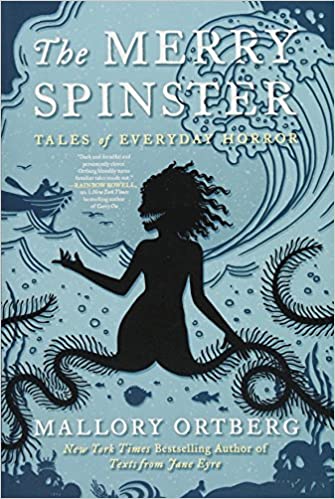 The Merry Spinster: Tales of Everyday Horror by Mallory Ortberg (now Daniel Lavery)