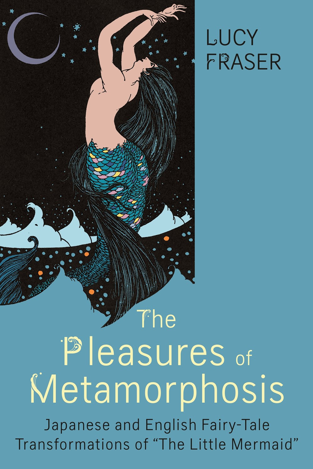 The Pleasures of Metamorphosis Lucy Fraser