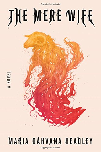 The Mere Wife Maria Dahvana Headley The Mere Wife Maria Dahvana Headley