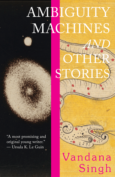 Ambiguity Machines and Other Stories by Vandana Singh