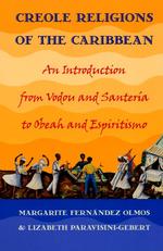 Creole Religions of the Caribbean: An Introduction from Vodou and Santería to Obeah and Espiritismo