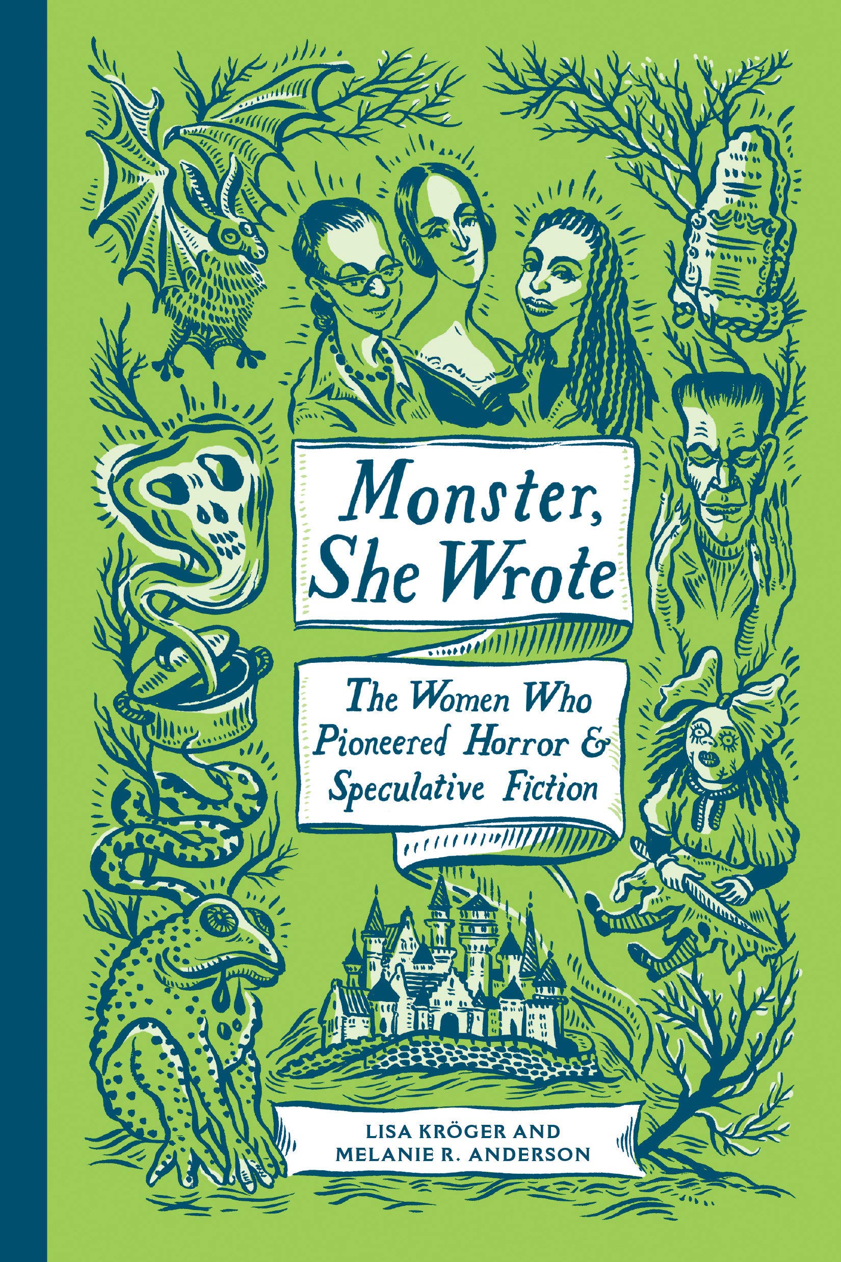 Monster, She Wrote: The Women Who Pioneered Horror and Speculative Fiction by Lisa Kröger and Melanie R. Anderson